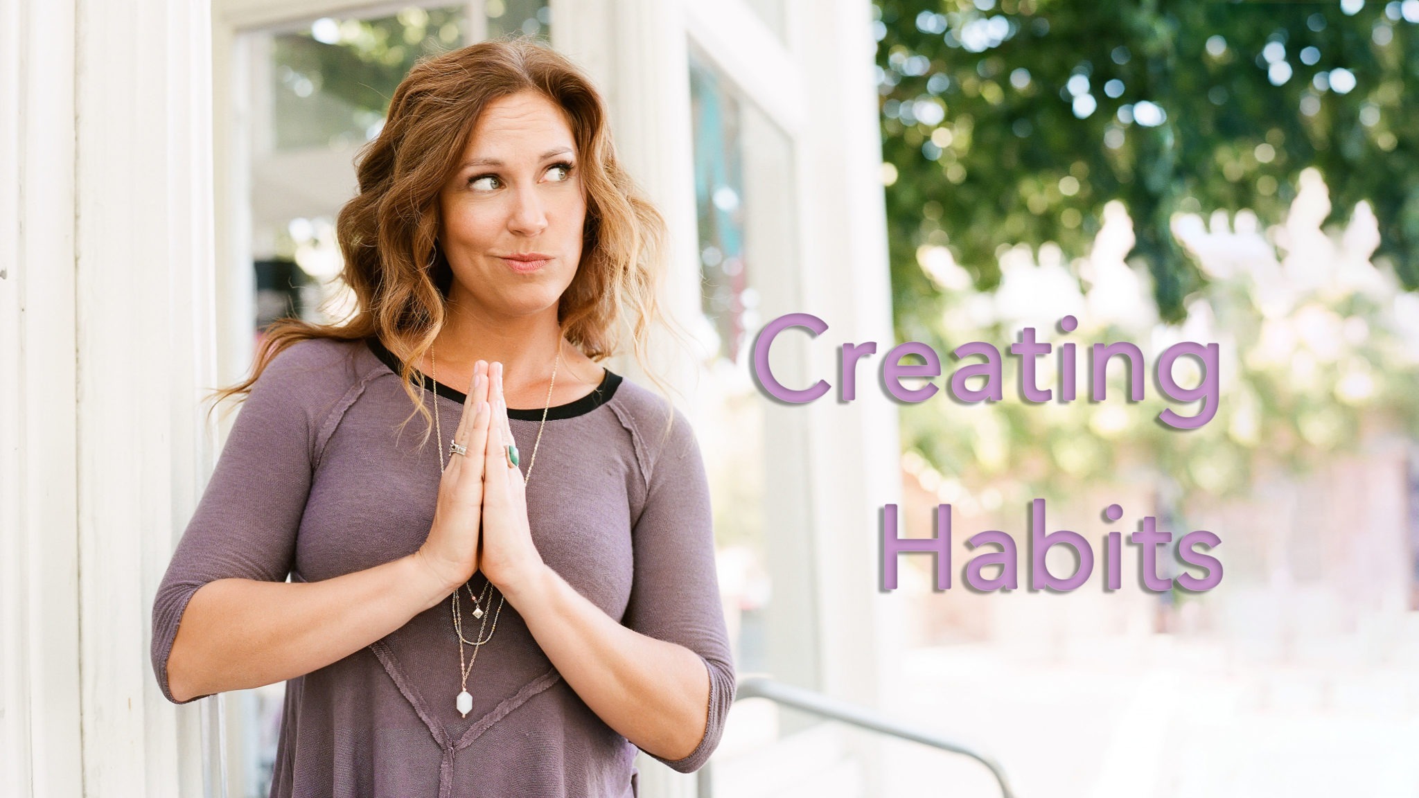Creating Habits That Will Change Your Life